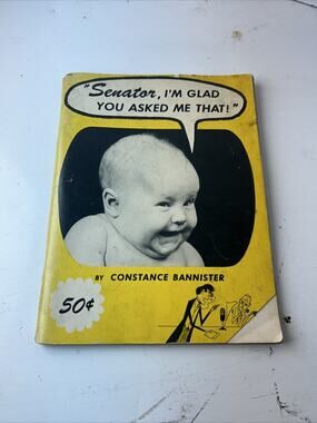 SENATOR, I'M GLAD YOU ASKED ME THAT 1952 SC-CONSTANCE BANNISTER-BABY PHOTOS